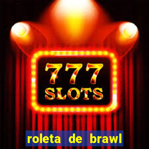 roleta de brawl stars 2024